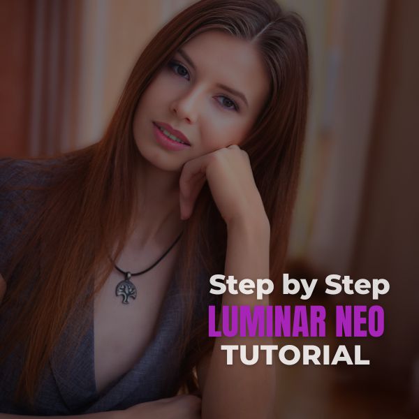 Step by Step Luminar Neo Tutorial